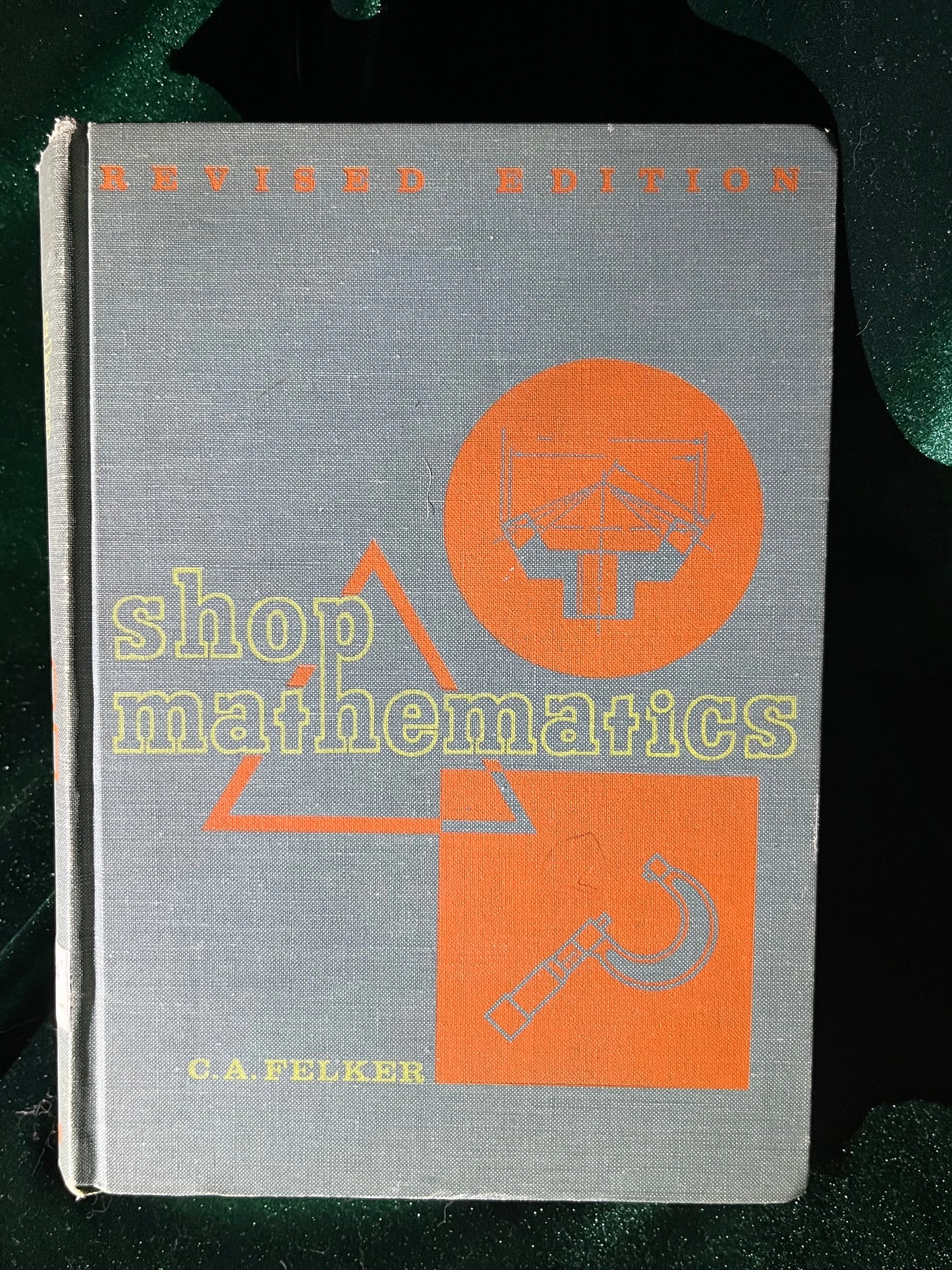 1965 Edition Shop Mathematics by C.A. Felker