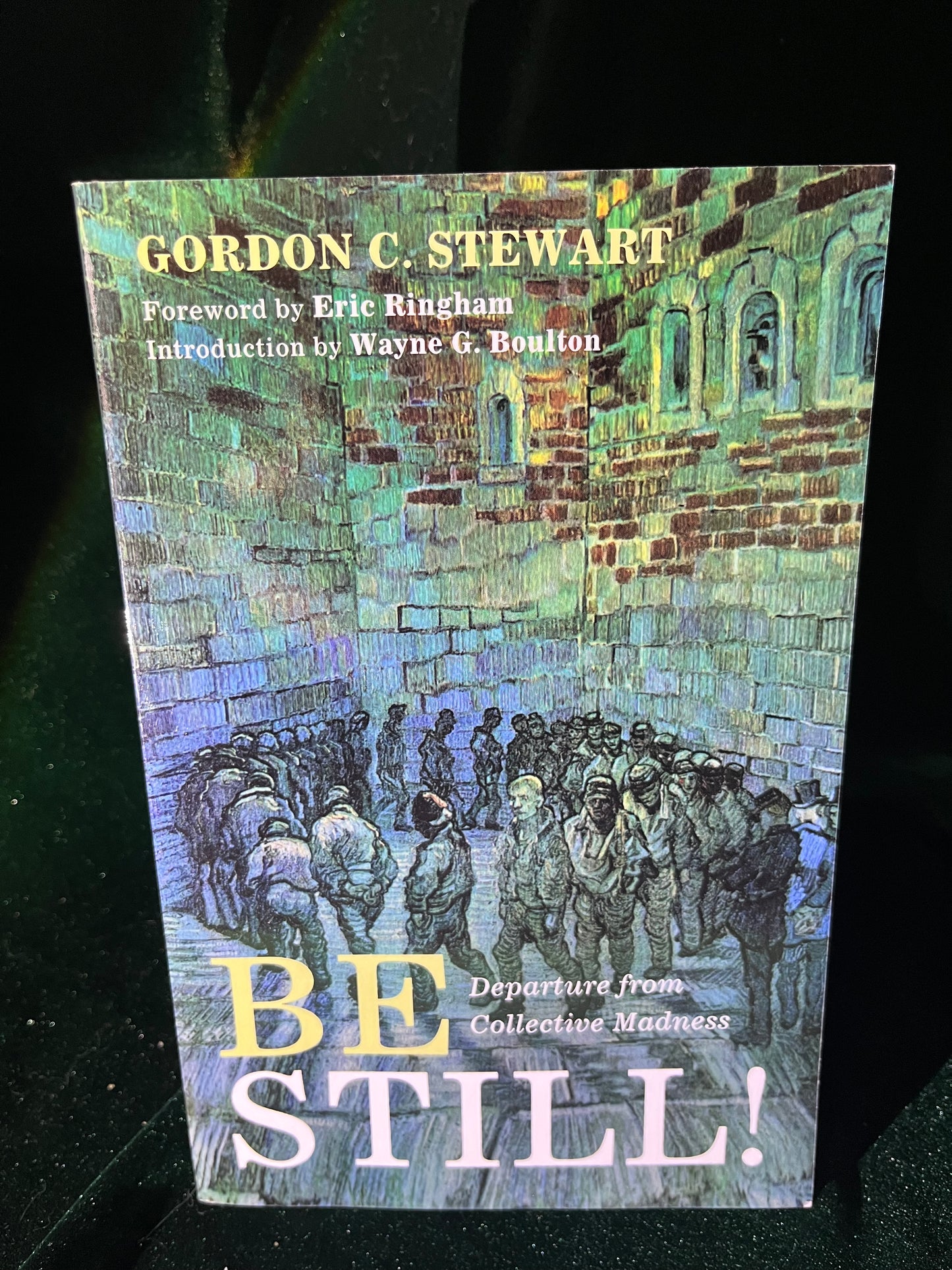 Be Still! Departure from Collective Madness by Gordon C. Stewart