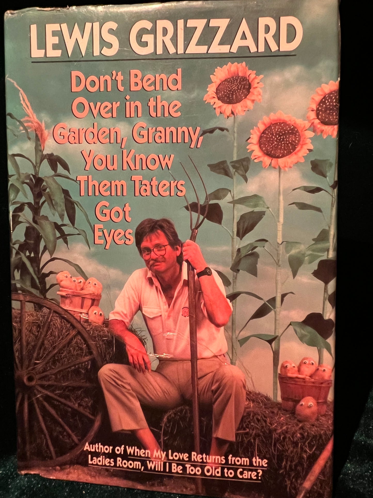 Don’t Bend Over in the Garden, Granny, You Know Them Taters Got Eyes by Lewis Grizzard