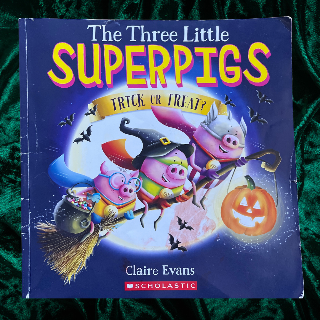 The Three Little Super Pigs: Trick or Treat? By Claire Evans