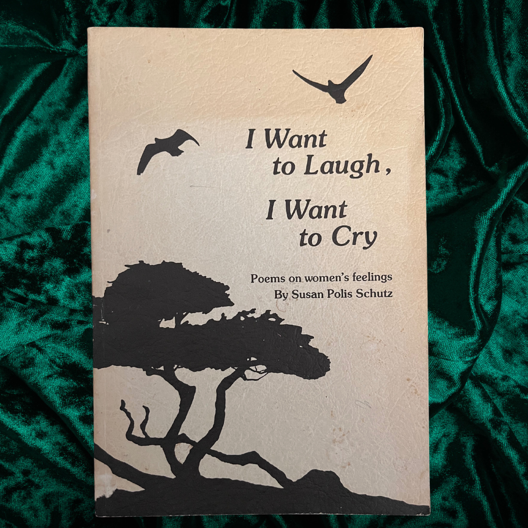 I Want to Laugh, I Want to Cry: Poems on Women’s Feelings by Susan Polis Schutz