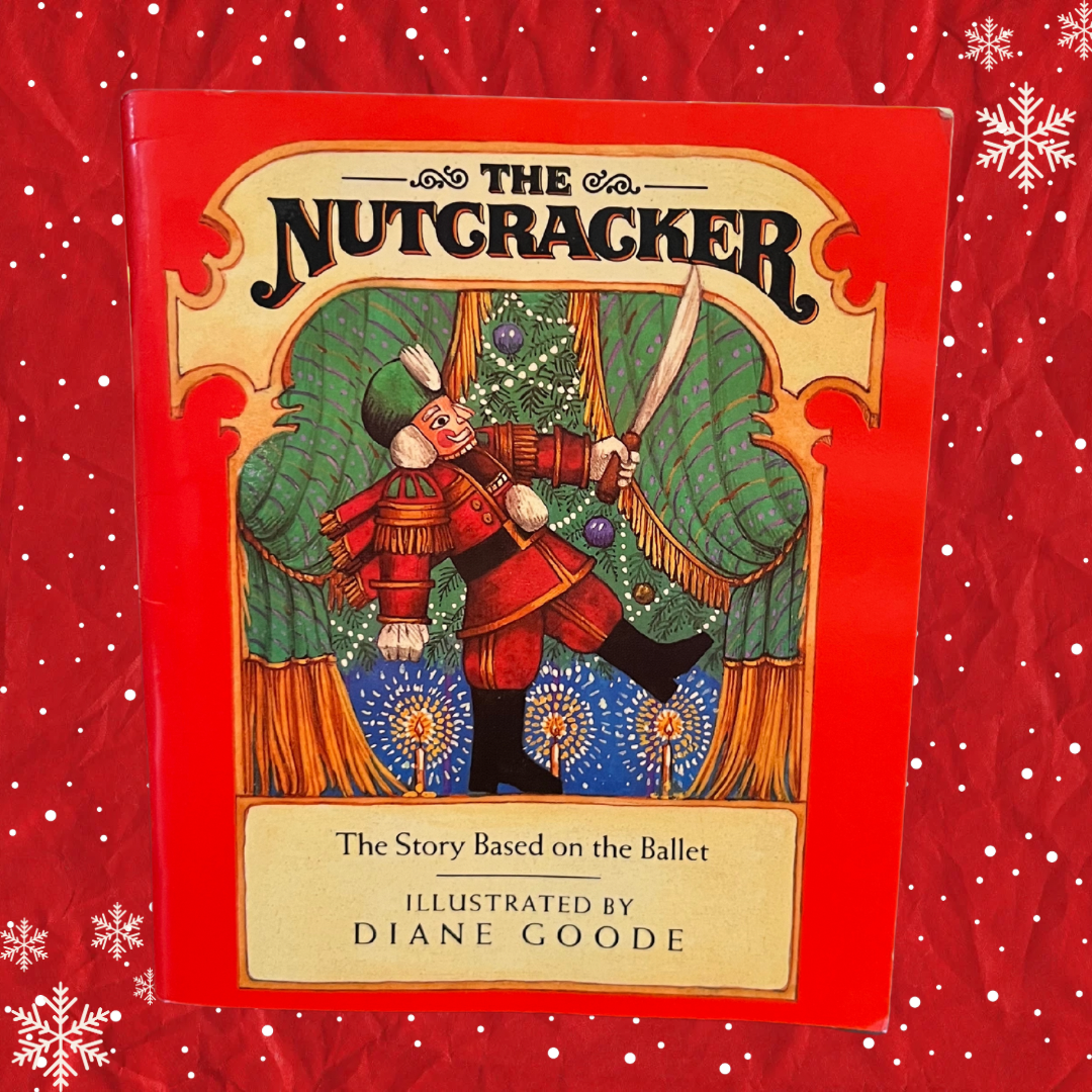 The Nutcracker (The Story Based on the Ballet) Random House 1983; Illustrated by Diane Goode