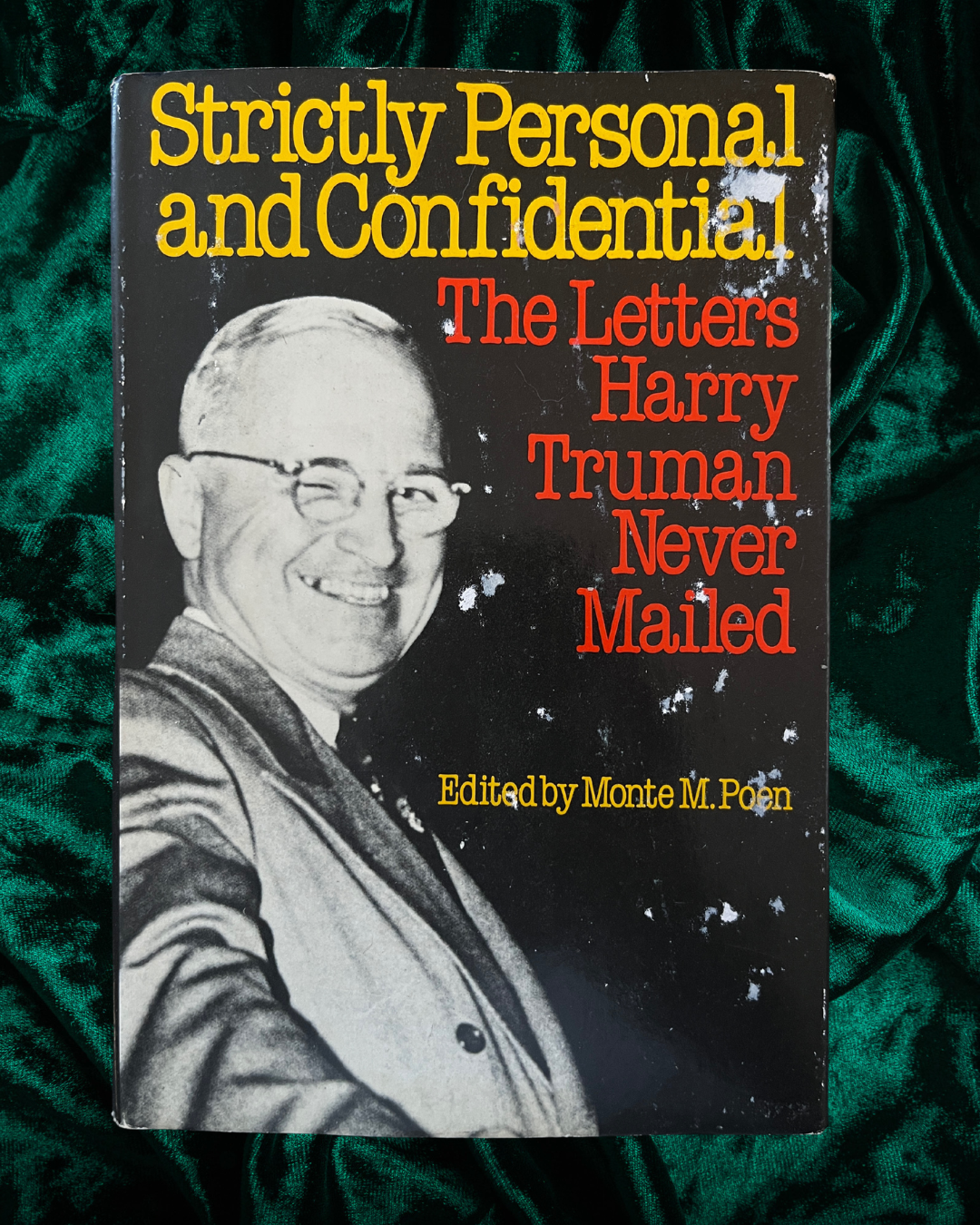 Strictly Personal and Confidential: The Letters Harry Truman Never Mailed Edited by Monte M. Poen
