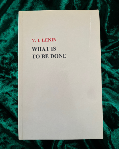 What is to be Done? By V.I. Lenin